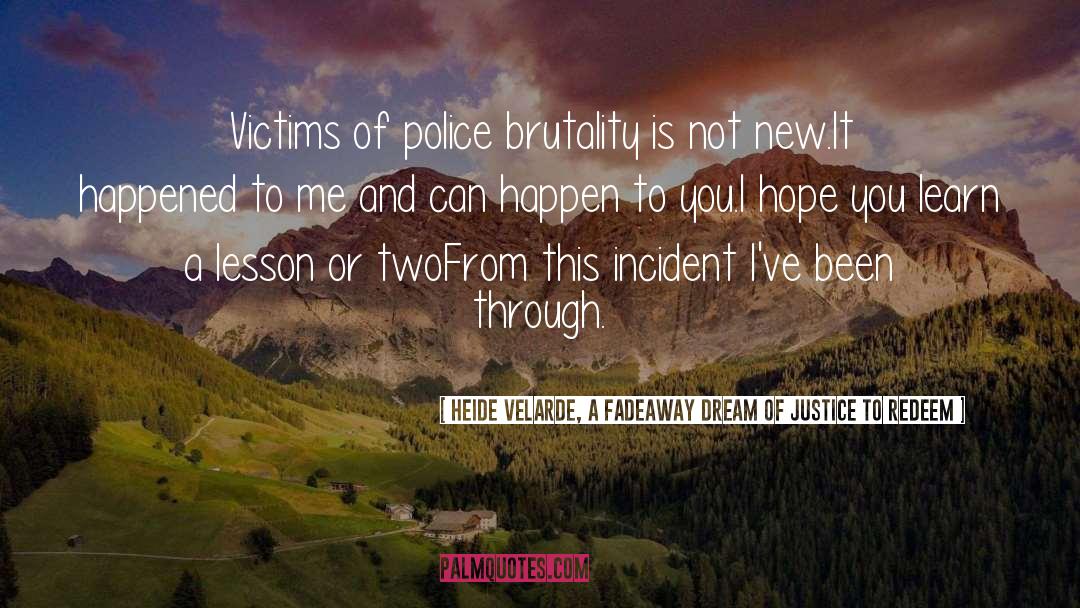 Heide Velarde, A Fadeaway Dream Of Justice To Redeem Quotes: Victims of police brutality is