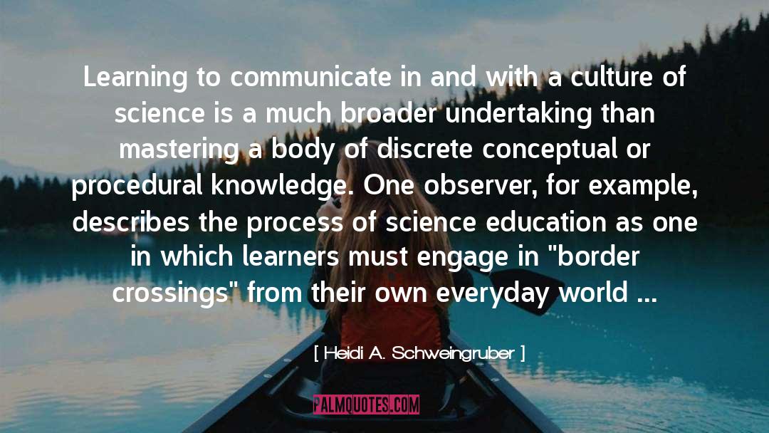 Heidi A. Schweingruber Quotes: Learning to communicate in and