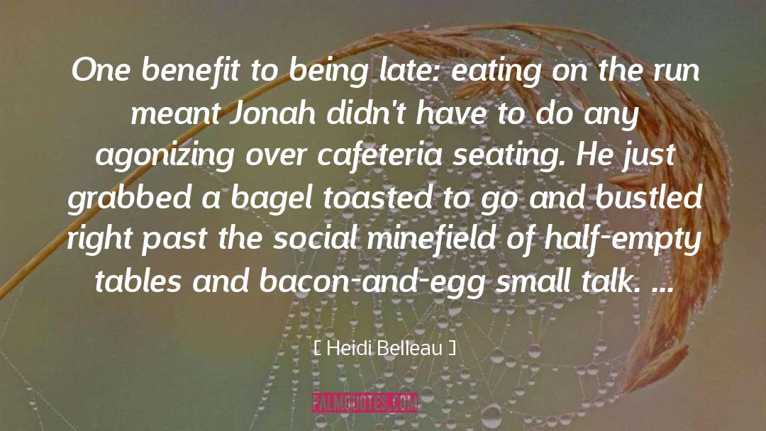 Heidi Belleau Quotes: One benefit to being late: