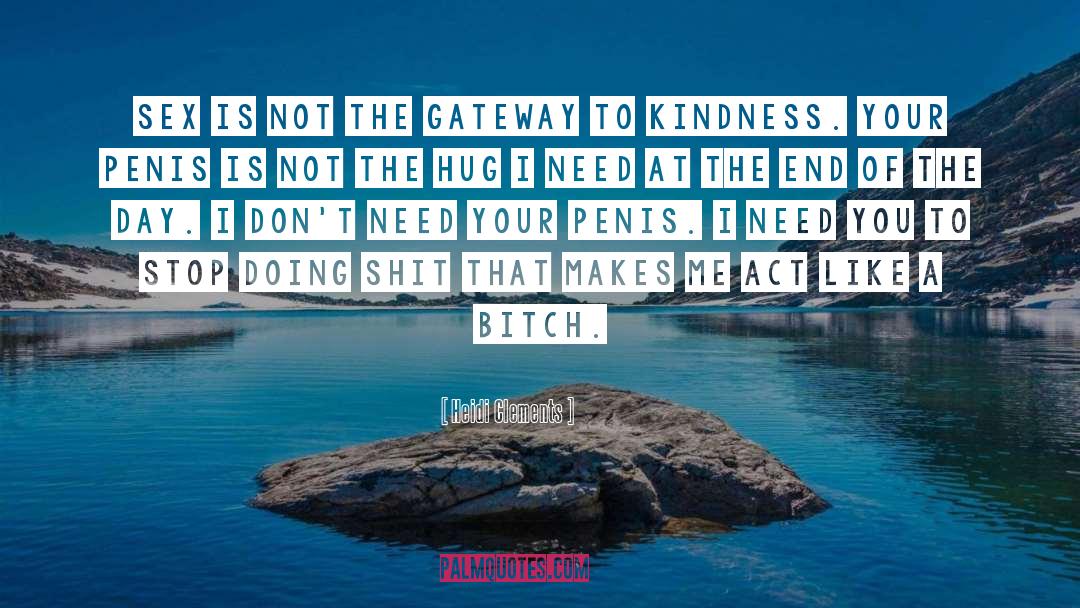 Heidi Clements Quotes: Sex is not the gateway