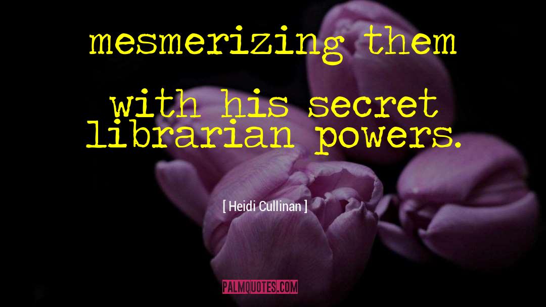 Heidi Cullinan Quotes: mesmerizing them with his secret