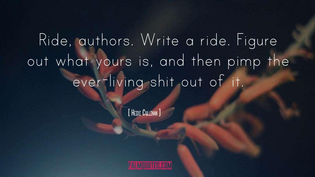 Heidi Cullinan Quotes: Ride, authors. Write a ride.