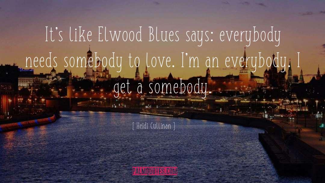 Heidi Cullinan Quotes: It's like Elwood Blues says: