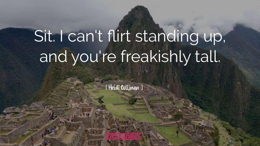 Heidi Cullinan Quotes: Sit. I can't flirt standing