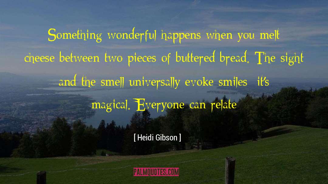 Heidi Gibson Quotes: Something wonderful happens when you