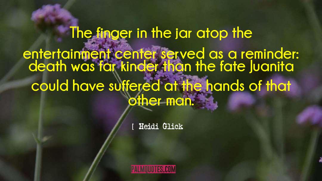 Heidi Glick Quotes: The finger in the jar