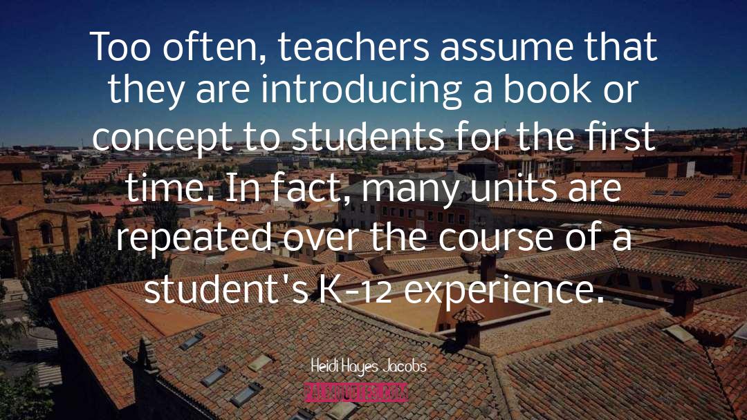 Heidi Hayes Jacobs Quotes: Too often, teachers assume that