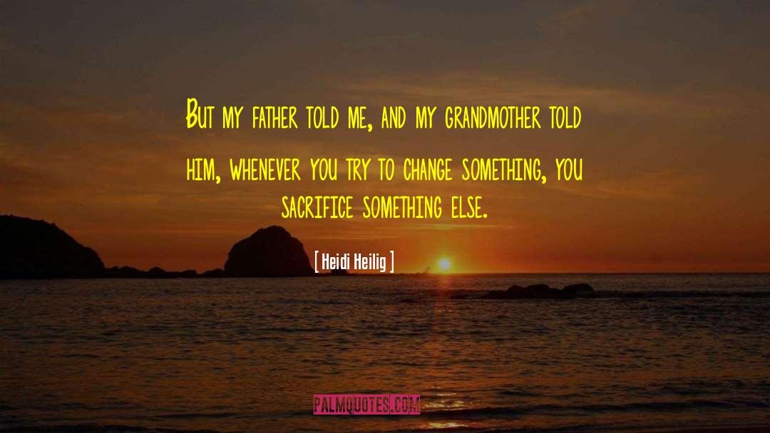 Heidi Heilig Quotes: But my father told me,