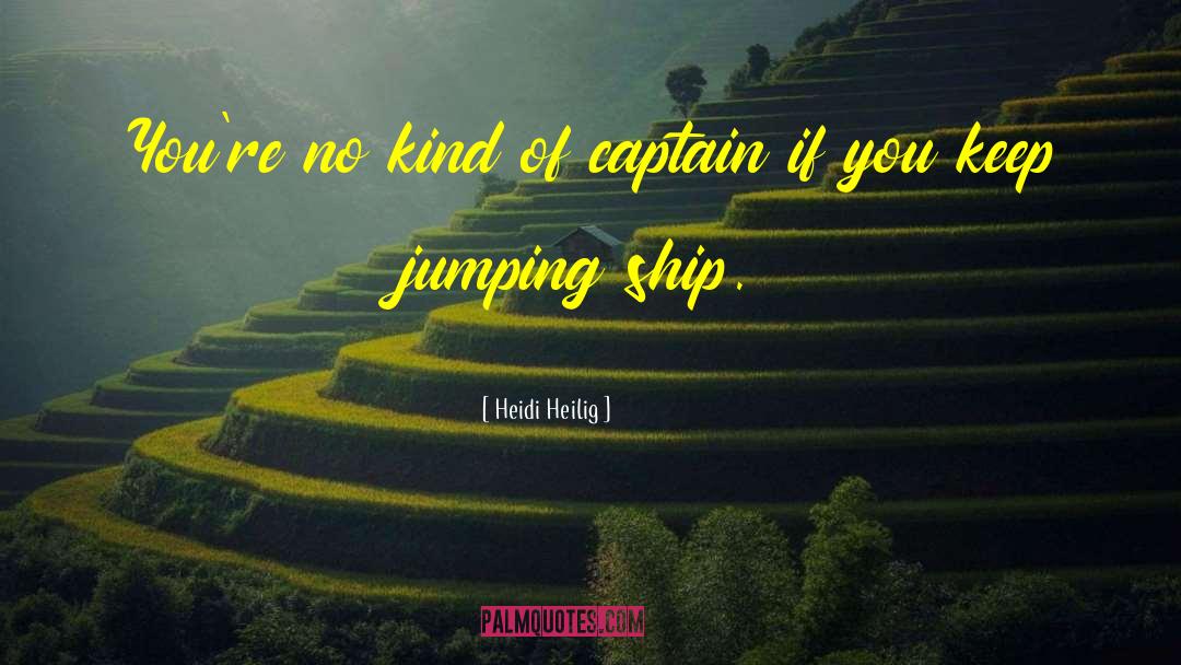 Heidi Heilig Quotes: You're no kind of captain