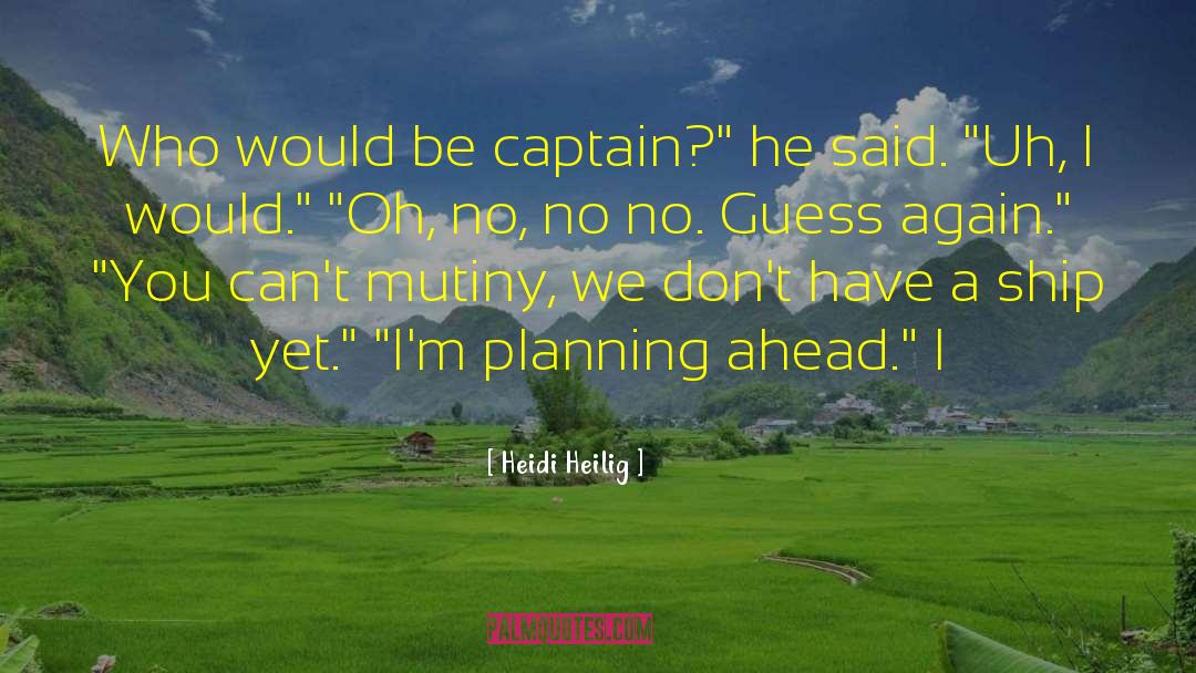 Heidi Heilig Quotes: Who would be captain?