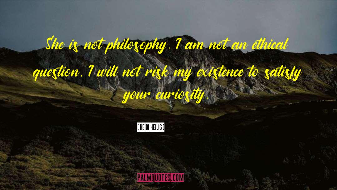 Heidi Heilig Quotes: She is not philosophy, I