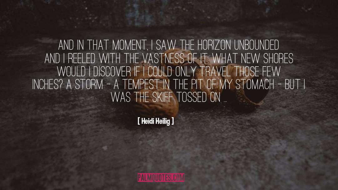 Heidi Heilig Quotes: And in that moment, I