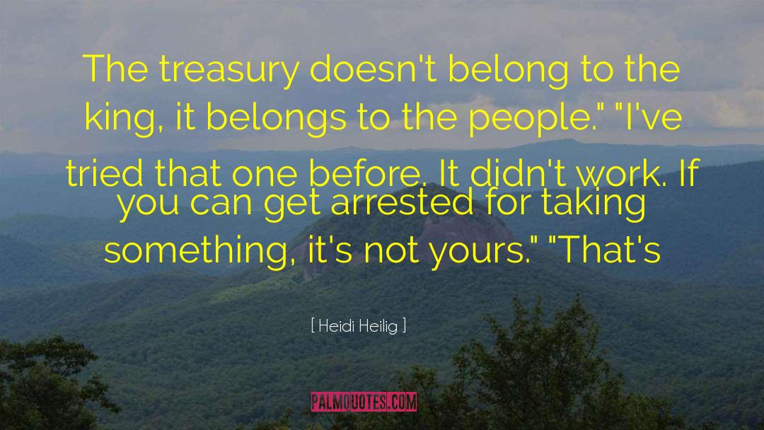 Heidi Heilig Quotes: The treasury doesn't belong to