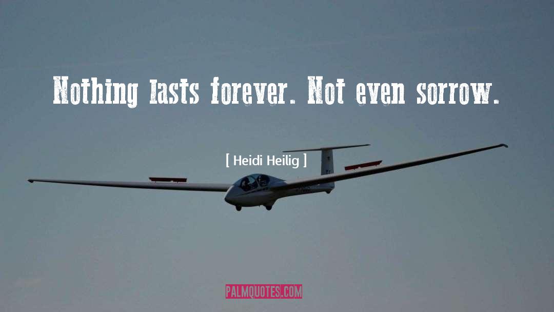 Heidi Heilig Quotes: Nothing lasts forever. Not even