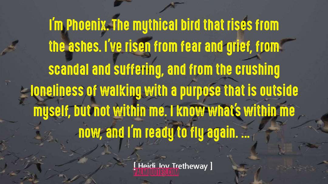 Heidi Joy Tretheway Quotes: I'm Phoenix. The mythical bird