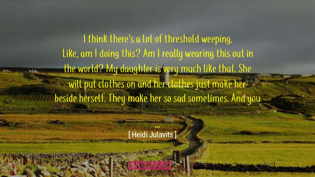 Heidi Julavits Quotes: I think there's a lot