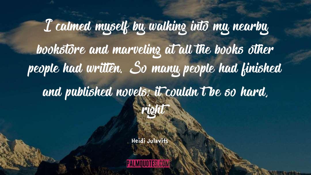 Heidi Julavits Quotes: I calmed myself by walking