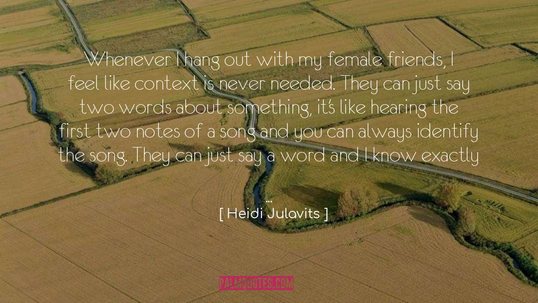 Heidi Julavits Quotes: Whenever I hang out with