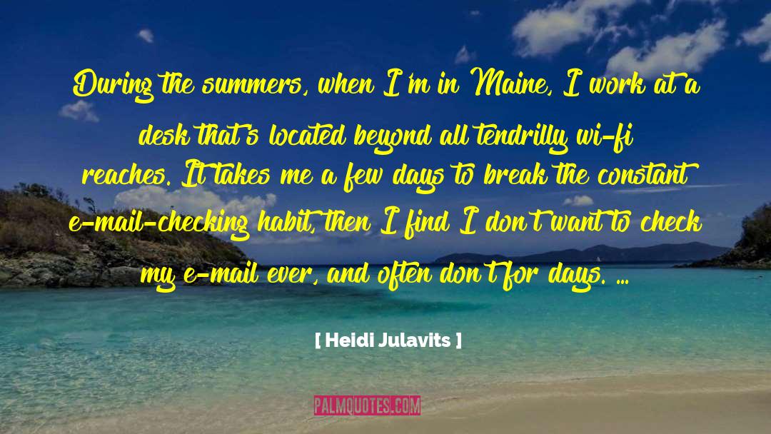 Heidi Julavits Quotes: During the summers, when I'm