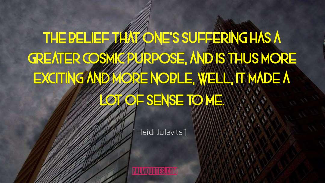 Heidi Julavits Quotes: The belief that one's suffering
