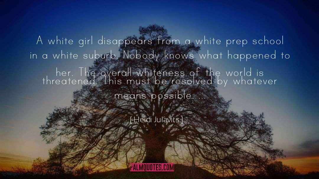 Heidi Julavits Quotes: A white girl disappears from