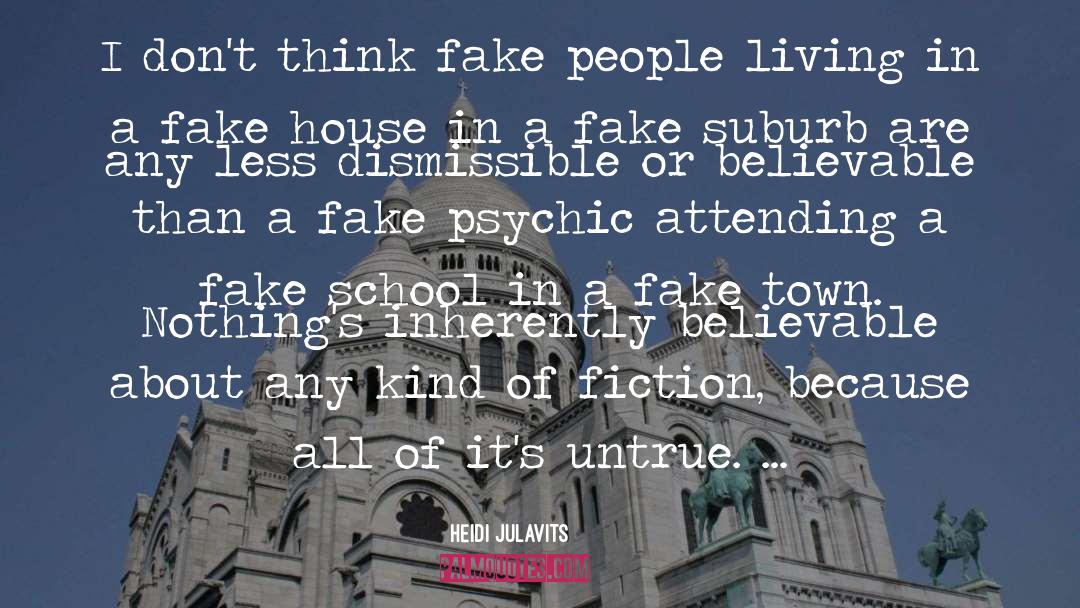 Heidi Julavits Quotes: I don't think fake people