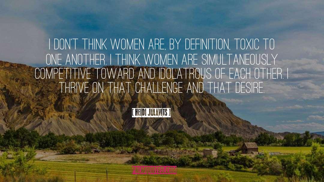 Heidi Julavits Quotes: I don't think women are,