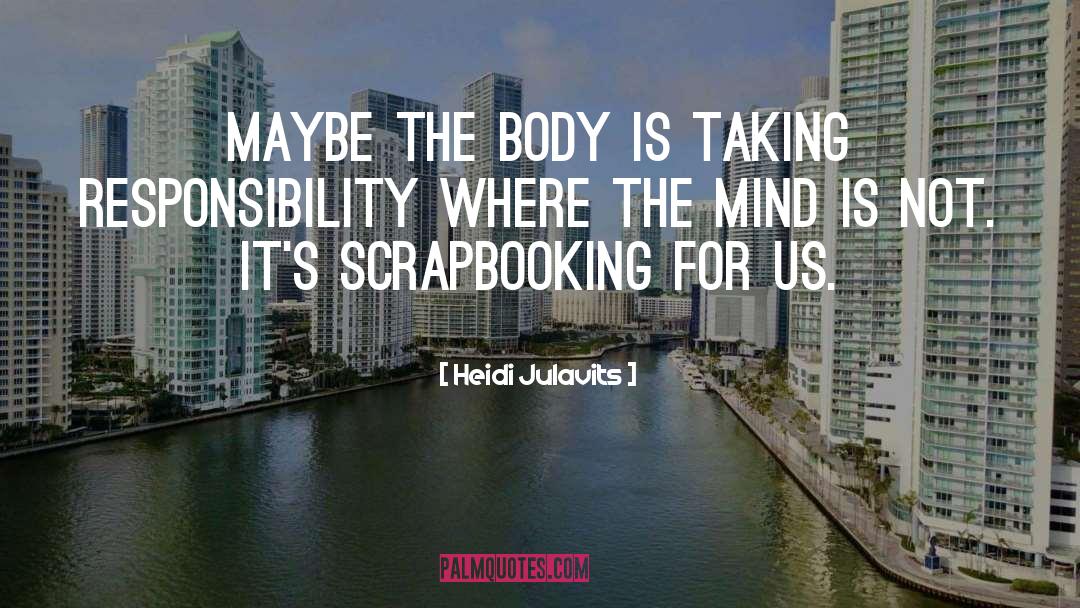 Heidi Julavits Quotes: Maybe the body is taking