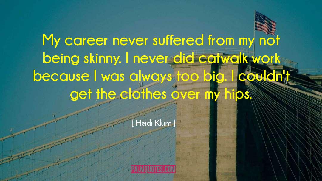 Heidi Klum Quotes: My career never suffered from