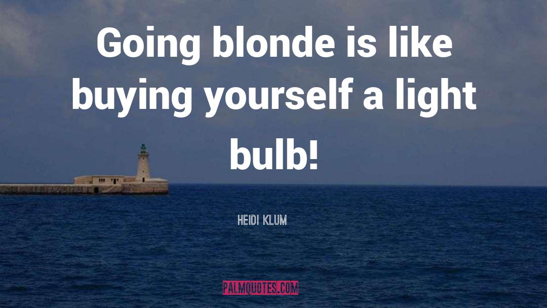 Heidi Klum Quotes: Going blonde is like buying