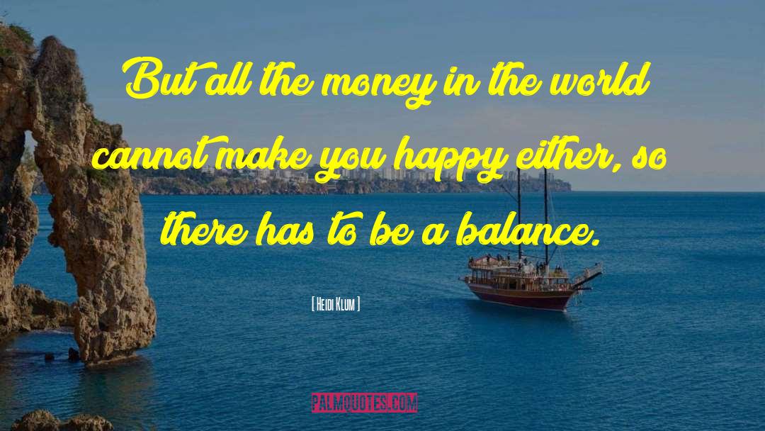 Heidi Klum Quotes: But all the money in