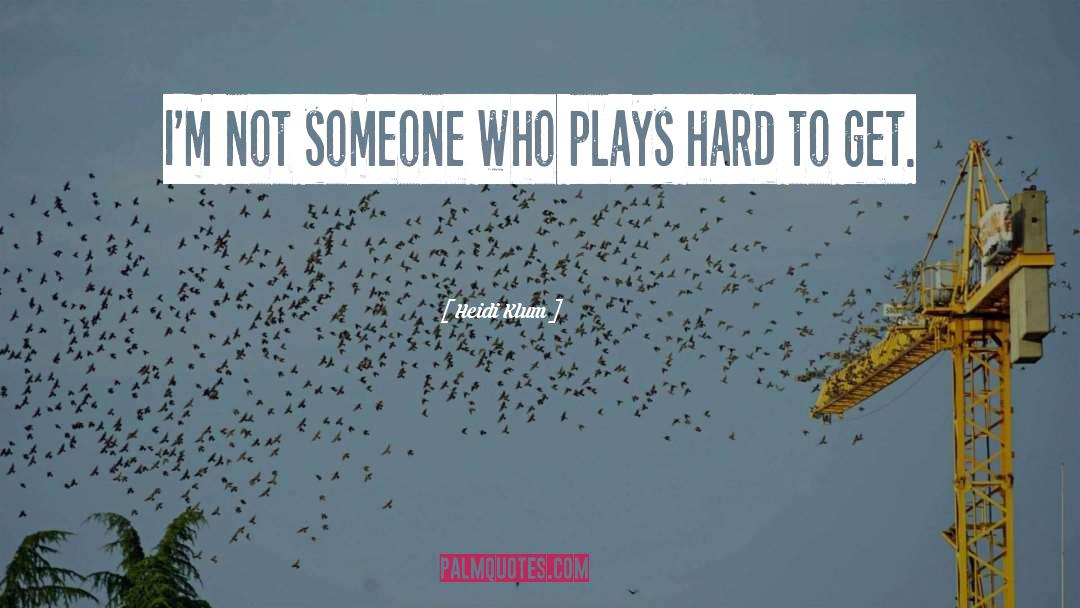 Heidi Klum Quotes: I'm not someone who plays