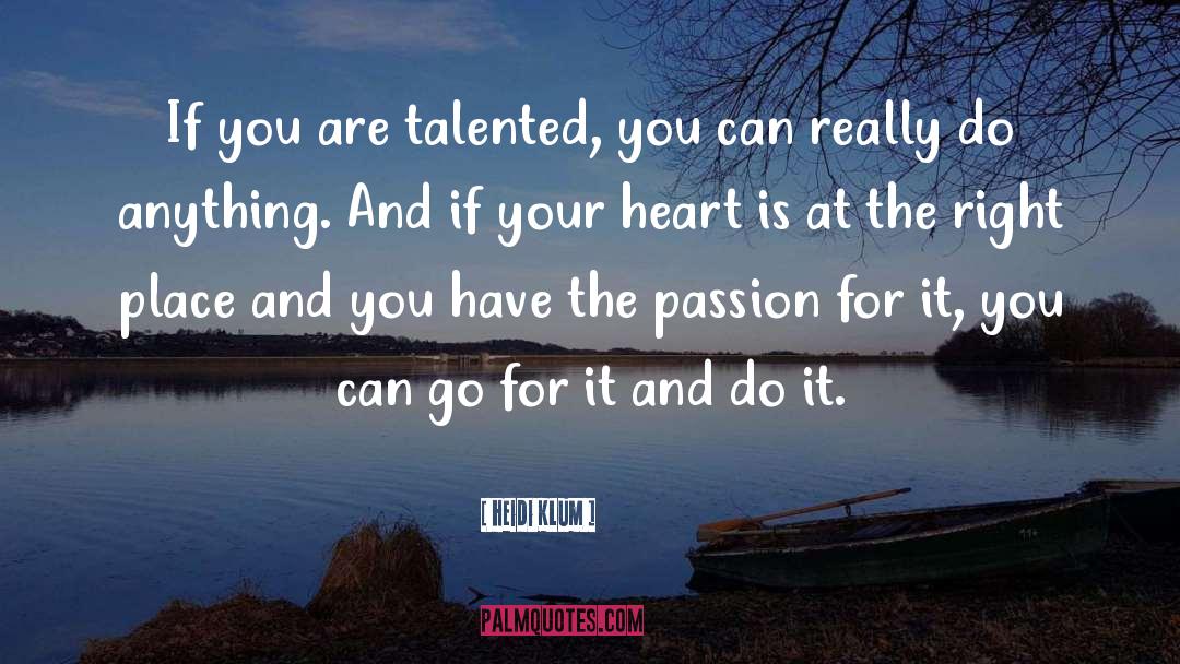 Heidi Klum Quotes: If you are talented, you