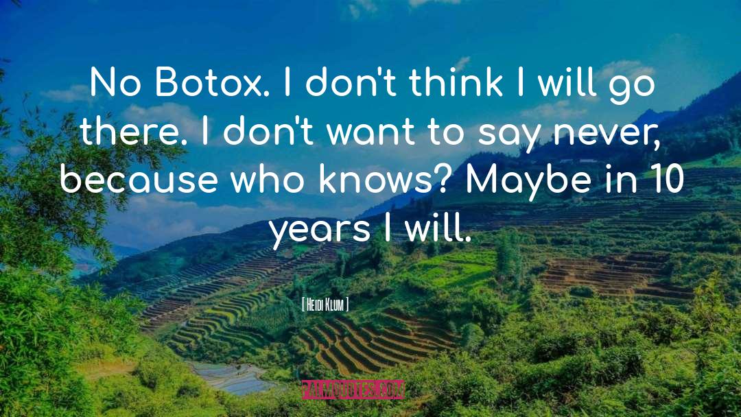 Heidi Klum Quotes: No Botox. I don't think