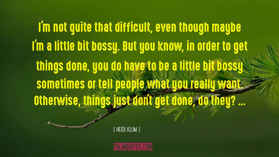 Heidi Klum Quotes: I'm not quite that difficult,