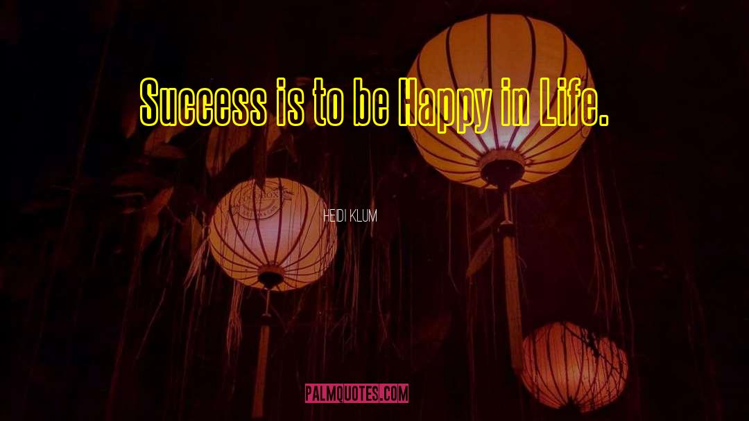 Heidi Klum Quotes: Success is to be Happy