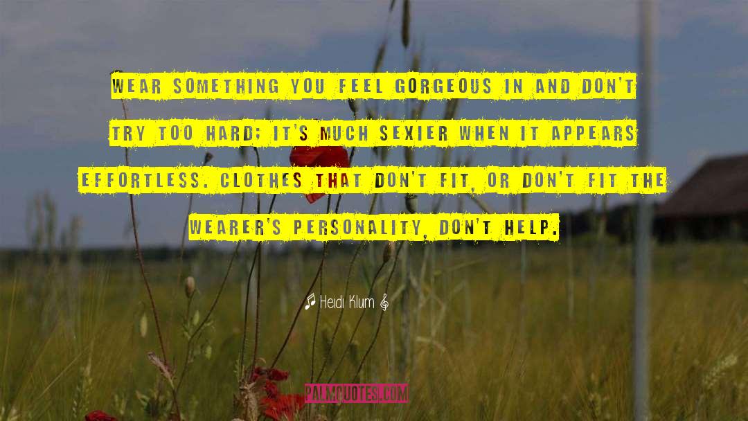 Heidi Klum Quotes: Wear something you feel gorgeous