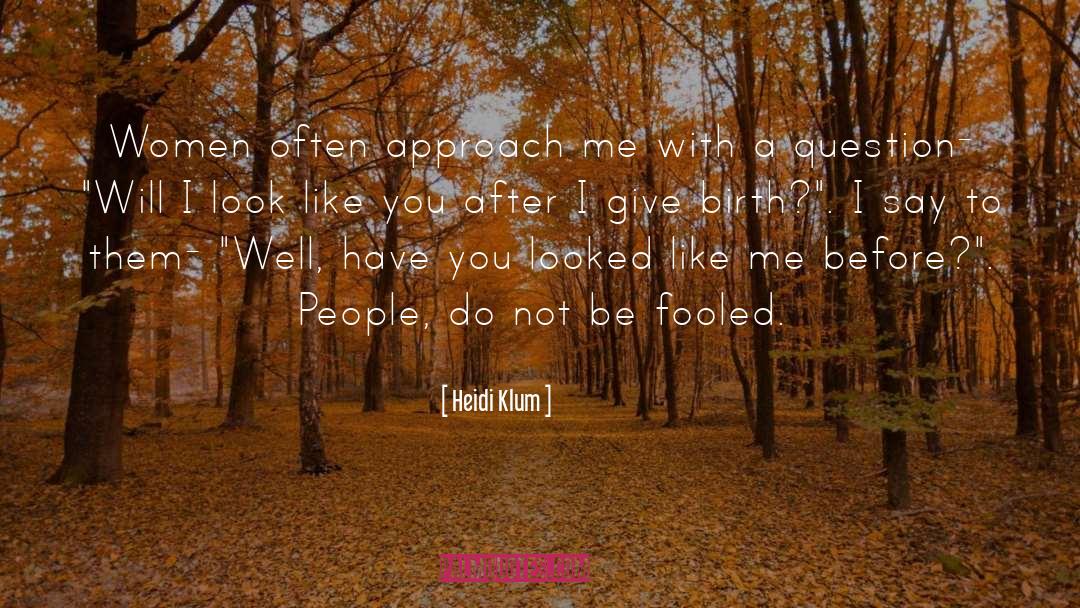 Heidi Klum Quotes: Women often approach me with