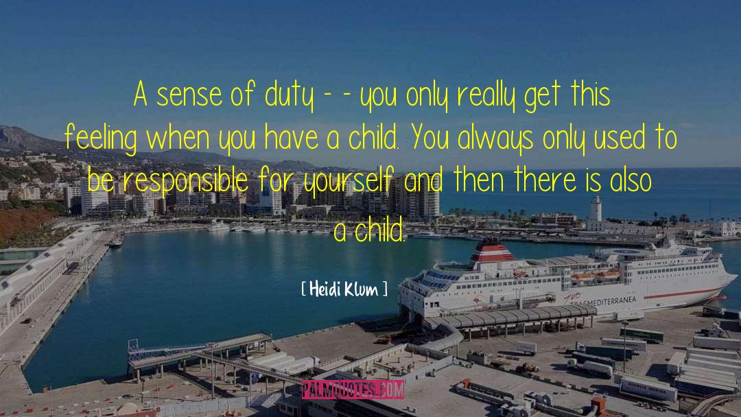 Heidi Klum Quotes: A sense of duty -