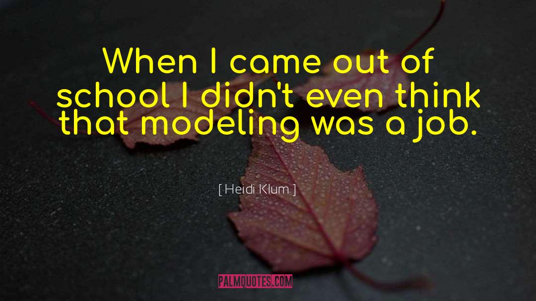 Heidi Klum Quotes: When I came out of