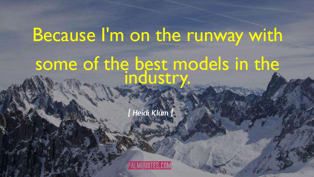 Heidi Klum Quotes: Because I'm on the runway