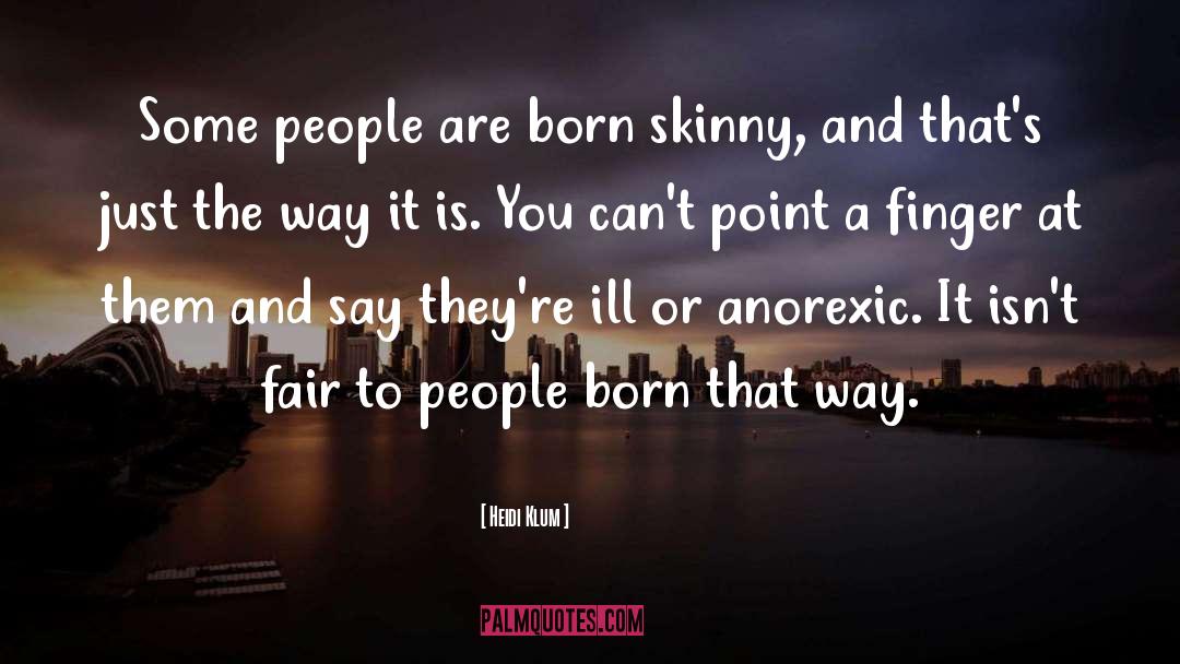 Heidi Klum Quotes: Some people are born skinny,
