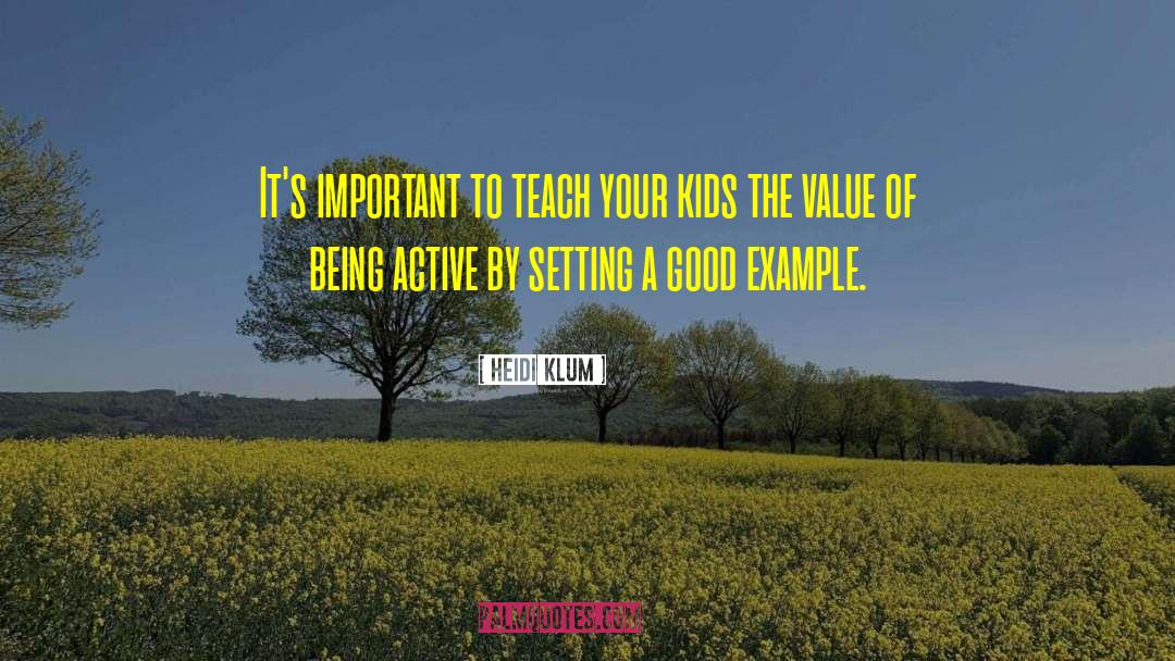 Heidi Klum Quotes: It's important to teach your