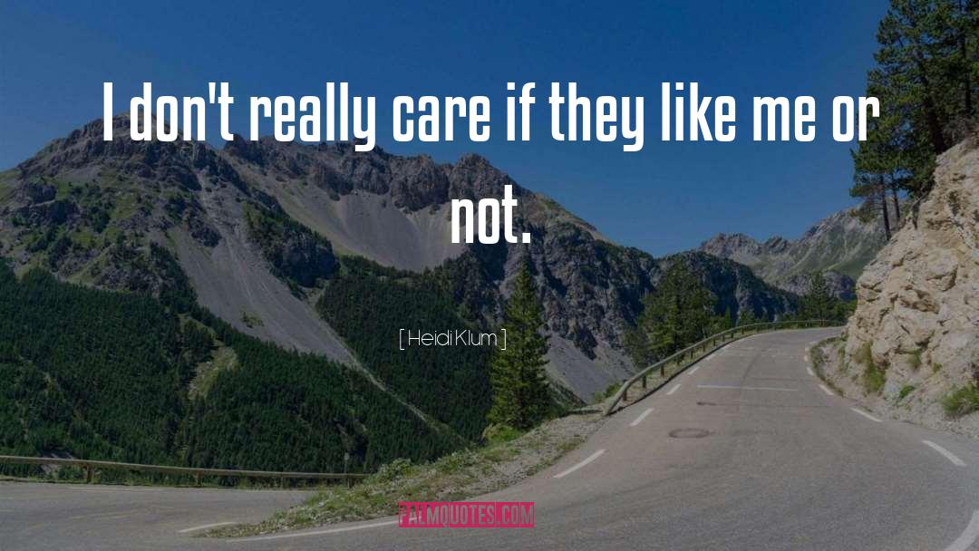 Heidi Klum Quotes: I don't really care if