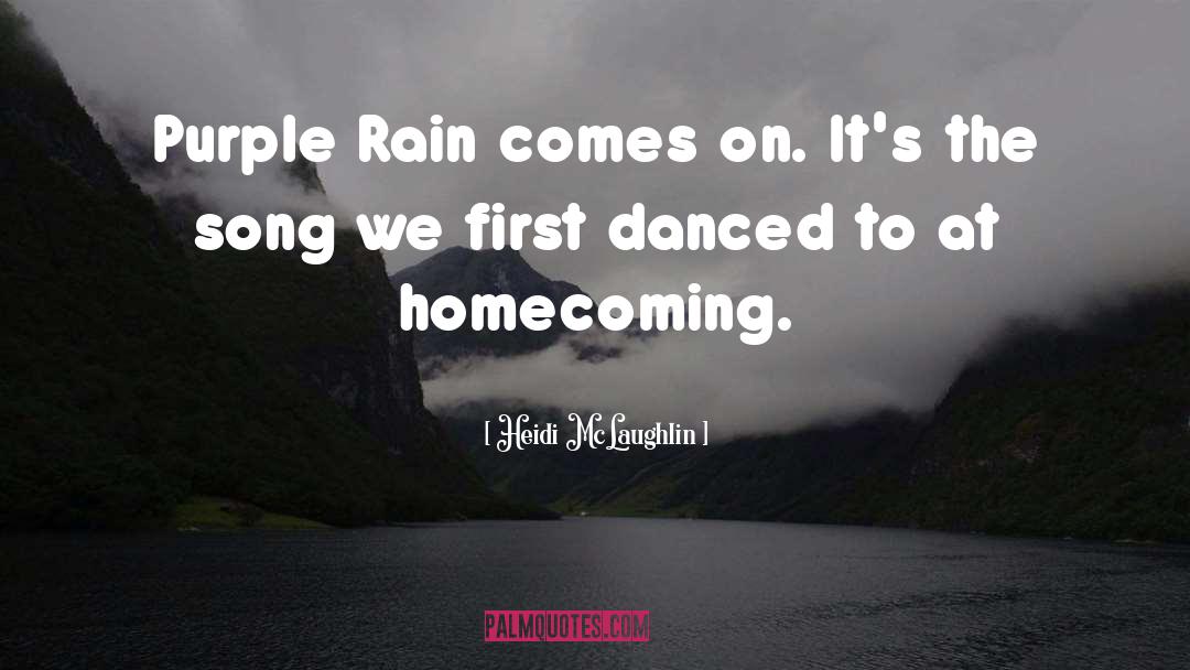 Heidi McLaughlin Quotes: Purple Rain comes on. It's