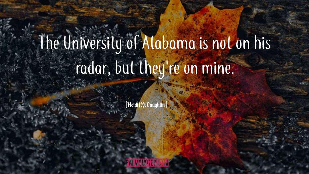 Heidi McLaughlin Quotes: The University of Alabama is