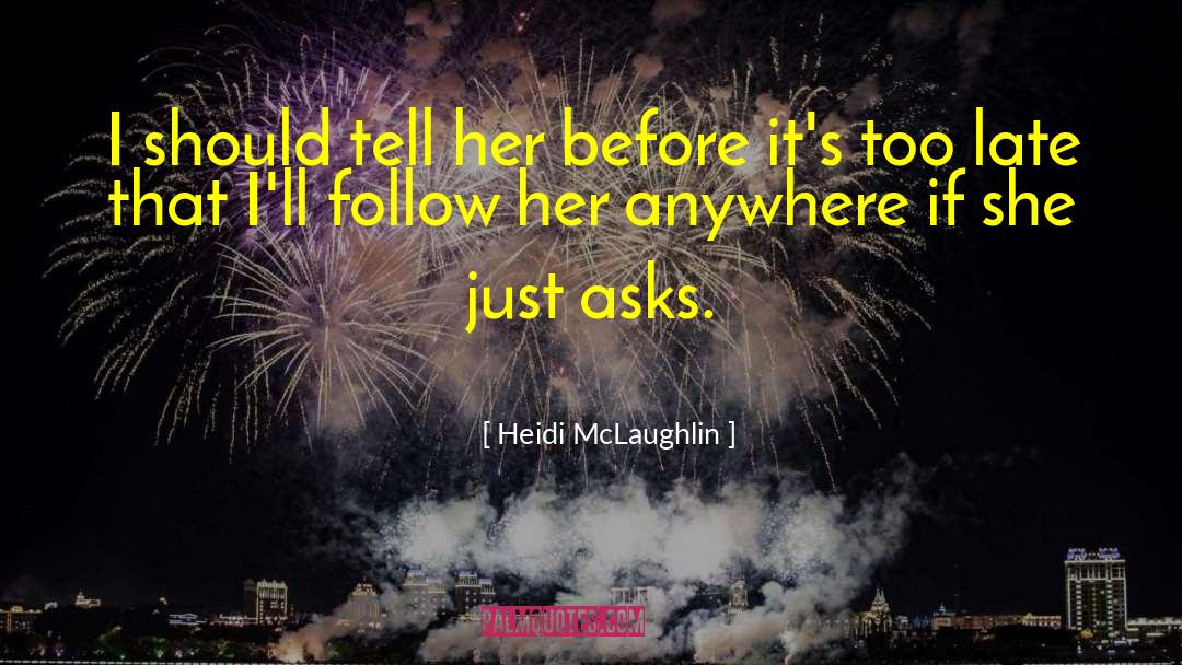 Heidi McLaughlin Quotes: I should tell her before