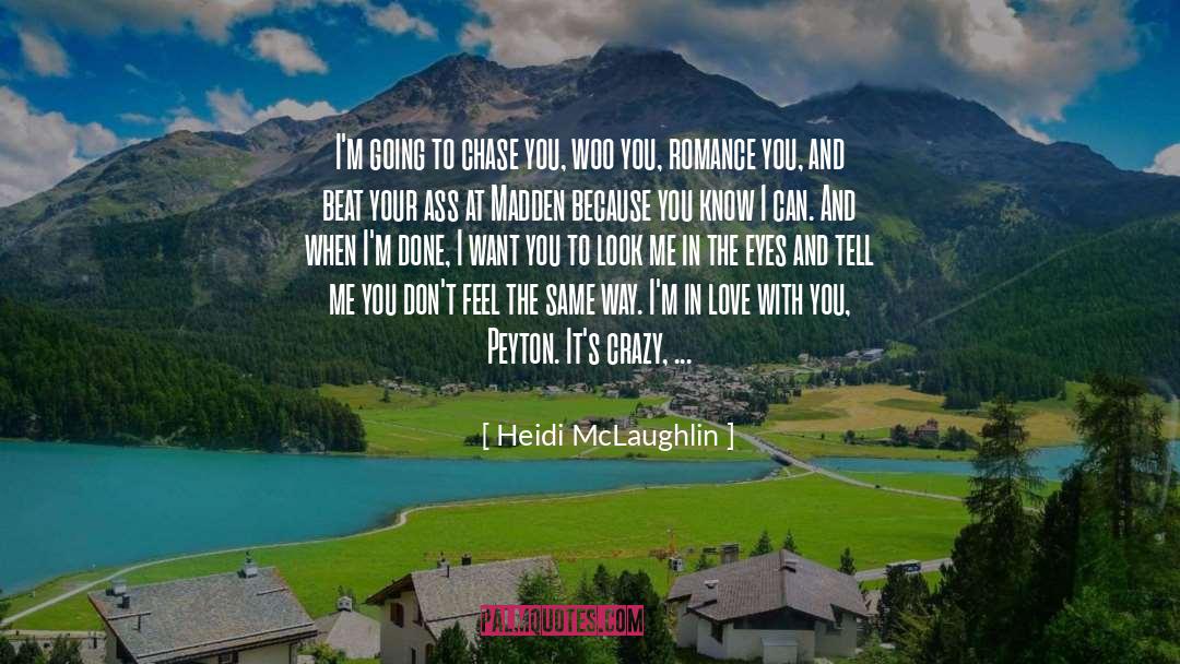 Heidi McLaughlin Quotes: I'm going to chase you,