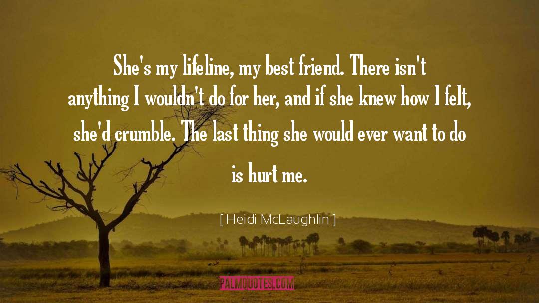 Heidi McLaughlin Quotes: She's my lifeline, my best