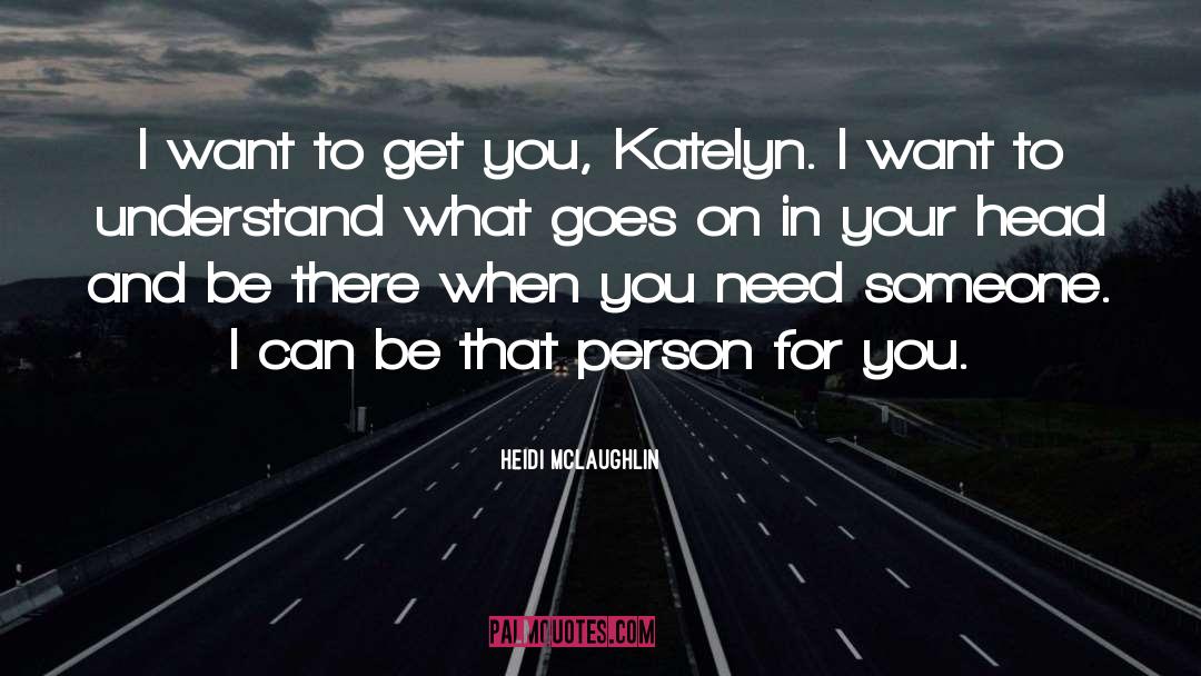 Heidi McLaughlin Quotes: I want to get you,